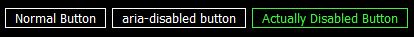 native buttons showing off their colors in windows high contrast mode. white for normal, and aria-disabled. green for button with disabled attribute (respecting WHCM setting)